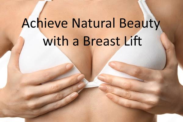 Achieve Natural Beauty with a Breast Lift