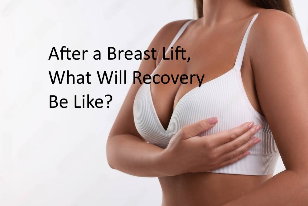 After a Breast Lift, What Will Recovery Be Like?