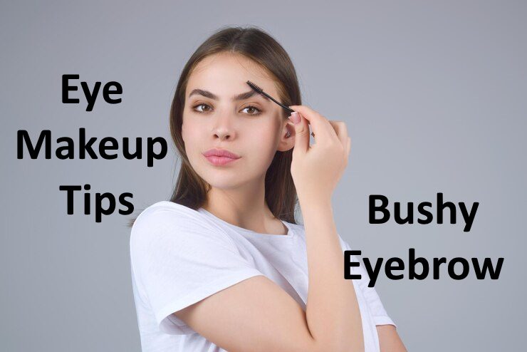 Bushy Eyebrow: Eye Makeup Tips