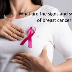 Breast Cancer: What are the sign and symptoms?