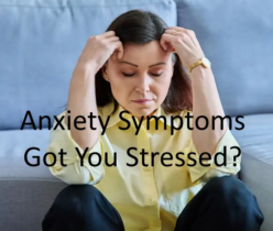 Anxiety Symptoms: Got You Stressed?